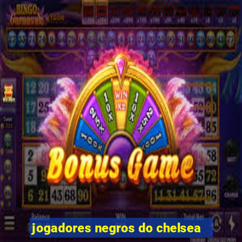 jogadores negros do chelsea